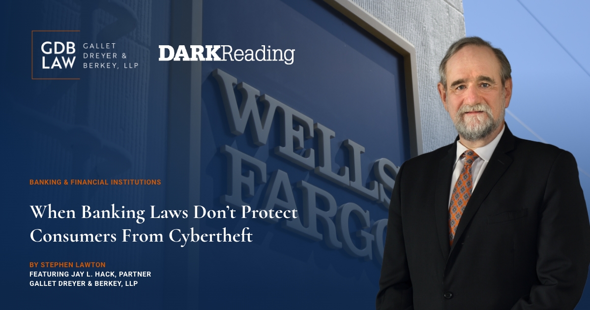 Jay L. Hack Featured in Dark Reading When Banking Laws Don't Protect Consumers From Cybertheft